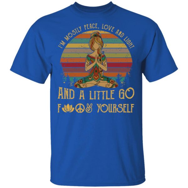 Yoga I’m Mostly Peace Love And Light And A Little Go Fuck Yourself Shirt 4