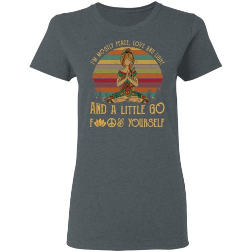 Yoga I’m Mostly Peace Love And Light And A Little Go Fuck Yourself Shirt 6