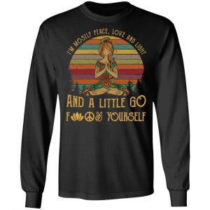 Yoga I’m Mostly Peace Love And Light And A Little Go Fuck Yourself Shirt 21