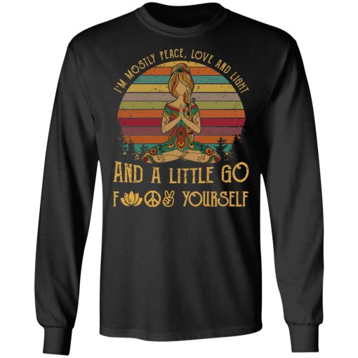 Yoga I’m Mostly Peace Love And Light And A Little Go Fuck Yourself Shirt - Image 9