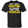 Star Wars May Your Coffee Be Stronger Than Your Toddler Shirt Apparel