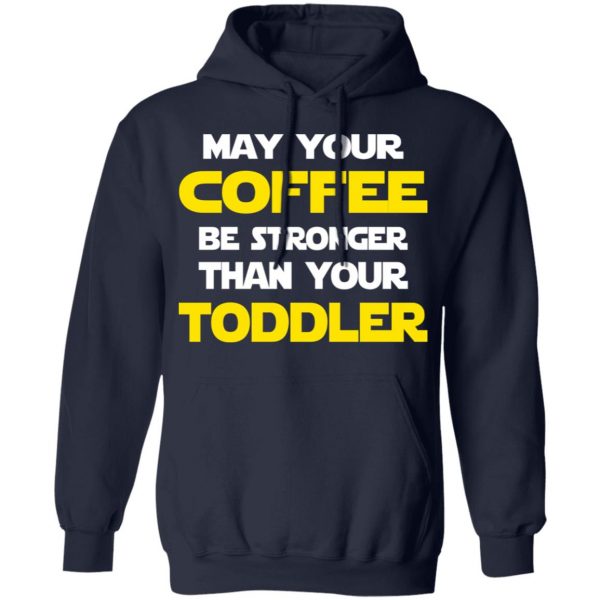 Star Wars May Your Coffee Be Stronger Than Your Toddler Shirt 11