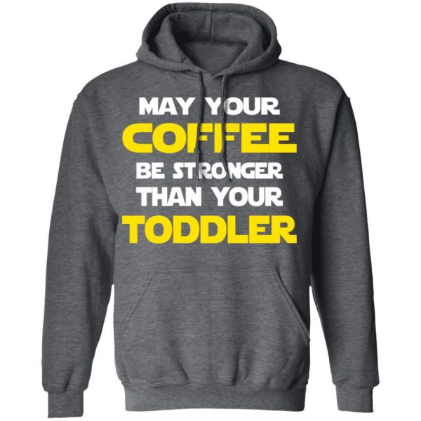 Star Wars May Your Coffee Be Stronger Than Your Toddler Shirt 12