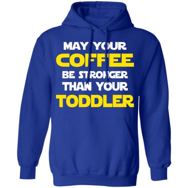 Star Wars May Your Coffee Be Stronger Than Your Toddler Shirt 13