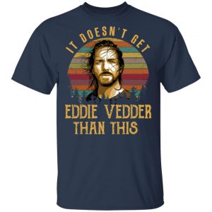 It Doesn’t Get Eddie Vedder Than This Shirt 6
