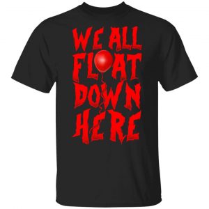 We All Float Down Here Pennywise Shirt Halloween