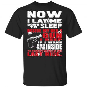Now I Lay Me Down To Sleep Beside My Bed A Gun I Keep Shirt Top Trending