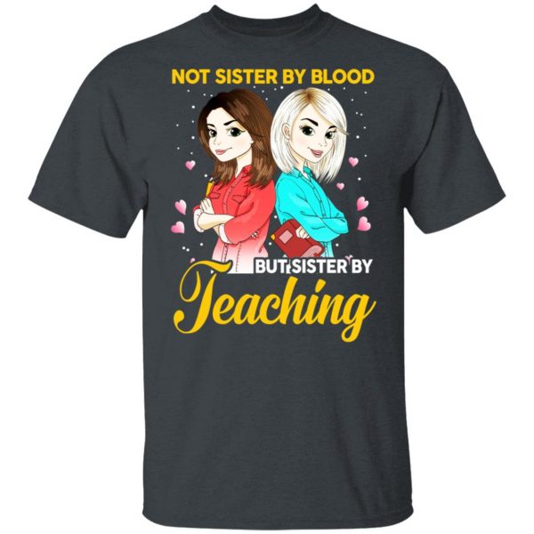 Not Sister By Blood But Sister By Teaching Teacher Shirt 2