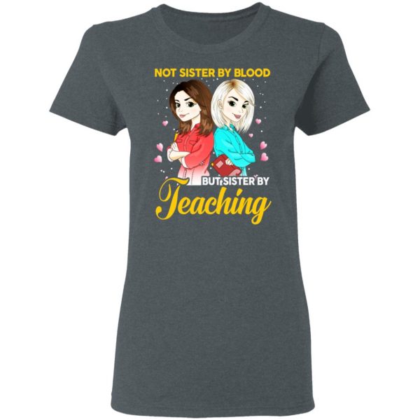 Not Sister By Blood But Sister By Teaching Teacher Shirt 6