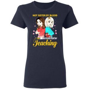 Not Sister By Blood But Sister By Teaching Teacher Shirt 19