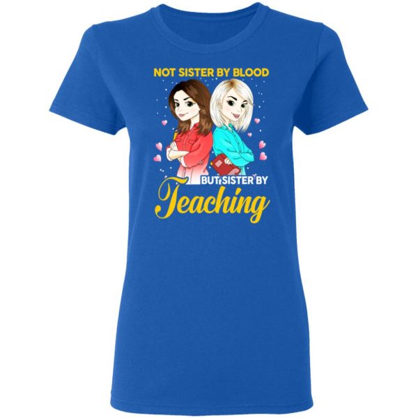 Not Sister By Blood But Sister By Teaching Teacher Shirt 8