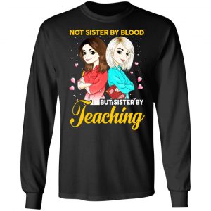 Not Sister By Blood But Sister By Teaching Teacher Shirt 21