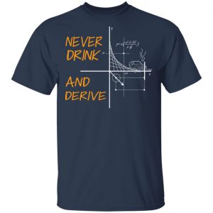 Never Drink And Derive Math Shirt 15