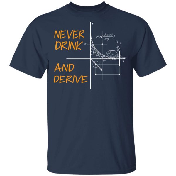 Never Drink And Derive Math Shirt 3