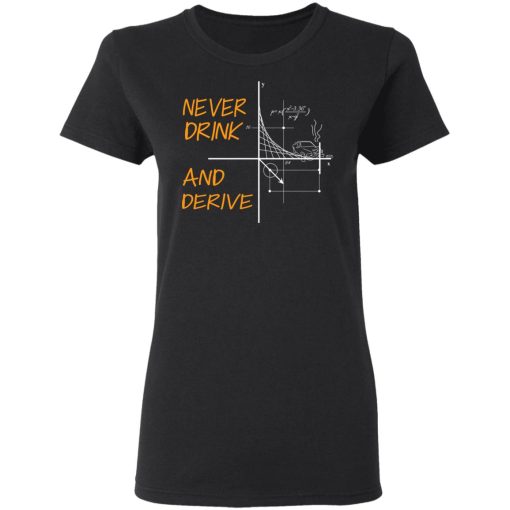 Never Drink And Derive Math Shirt 5