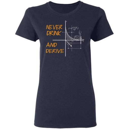 Never Drink And Derive Math Shirt 7