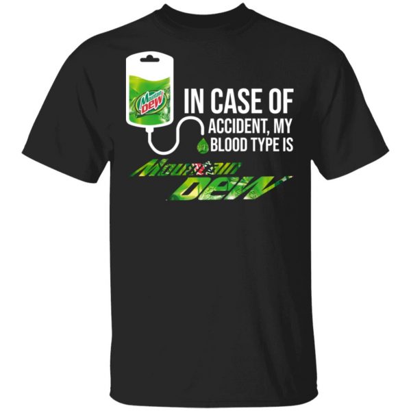 In Case Of Accident My Blood Type Is Mountain Dew Shirt 1