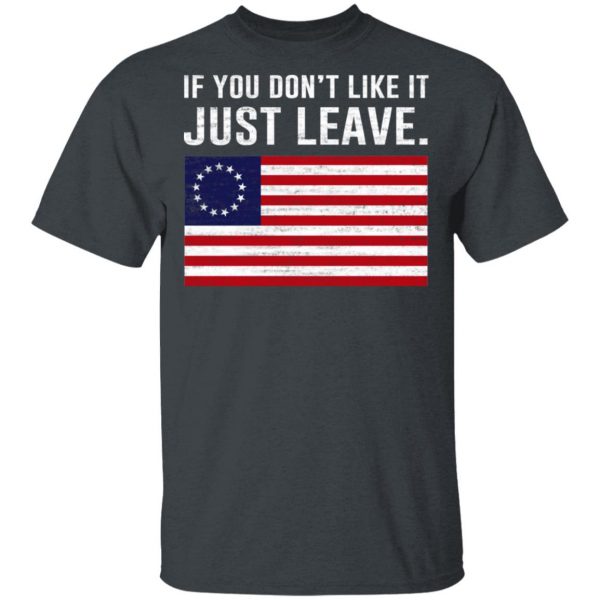 If You Don’t Like It Just Leave Patriotic Flag Betsy Ross Shirt 2