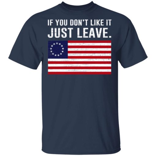 If You Don’t Like It Just Leave Patriotic Flag Betsy Ross Shirt - Image 3