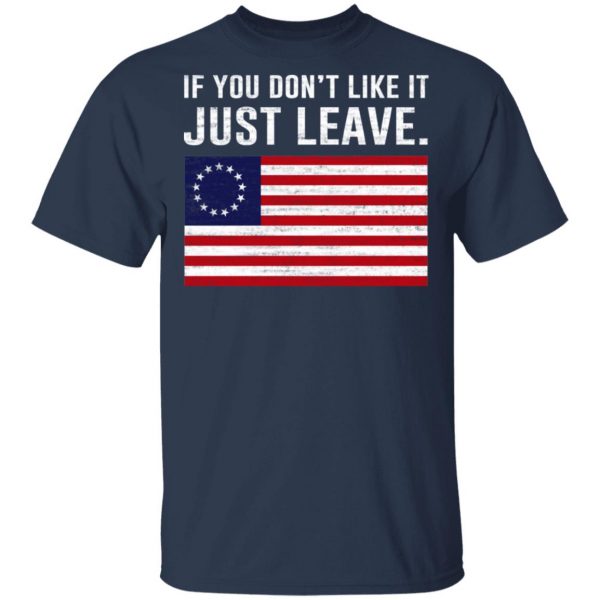 If You Don’t Like It Just Leave Patriotic Flag Betsy Ross Shirt 3