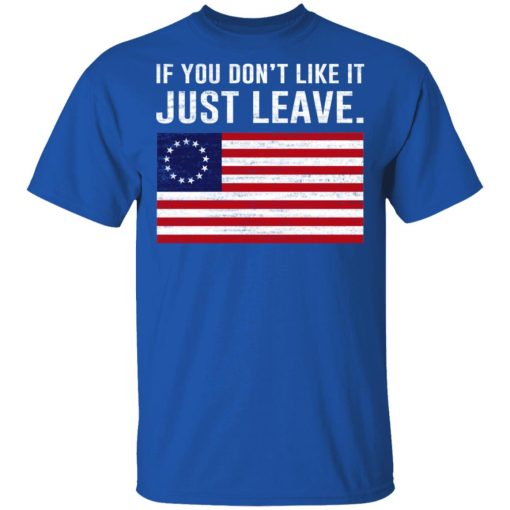 If You Don’t Like It Just Leave Patriotic Flag Betsy Ross Shirt - Image 4