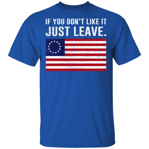 If You Don’t Like It Just Leave Patriotic Flag Betsy Ross Shirt 4