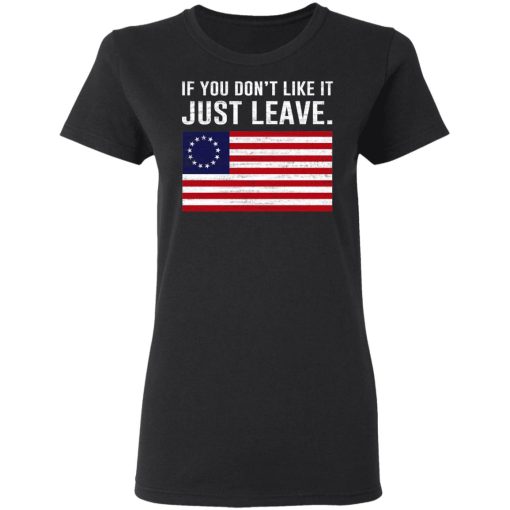 If You Don’t Like It Just Leave Patriotic Flag Betsy Ross Shirt - Image 5