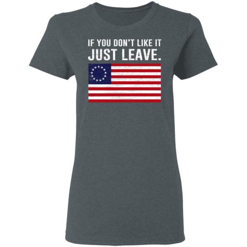 If You Don’t Like It Just Leave Patriotic Flag Betsy Ross Shirt - Image 6