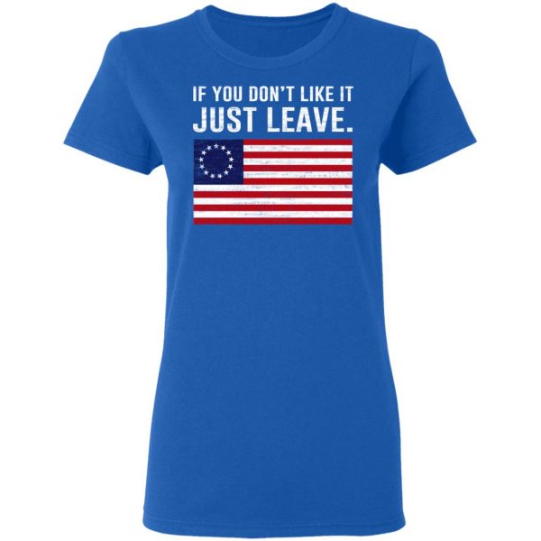 If You Don’t Like It Just Leave Patriotic Flag Betsy Ross Shirt 8