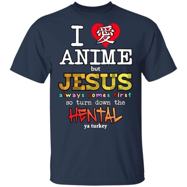 I Love Anime But Jesus Always Comes First So Turn Down The Hentai Shirt Anime 5