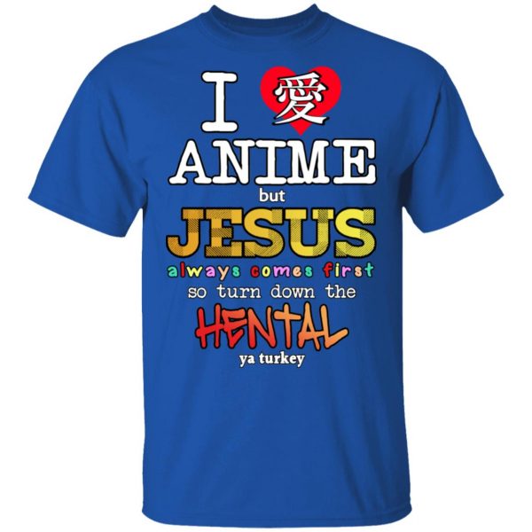 I Love Anime But Jesus Always Comes First So Turn Down The Hentai Shirt Anime 6