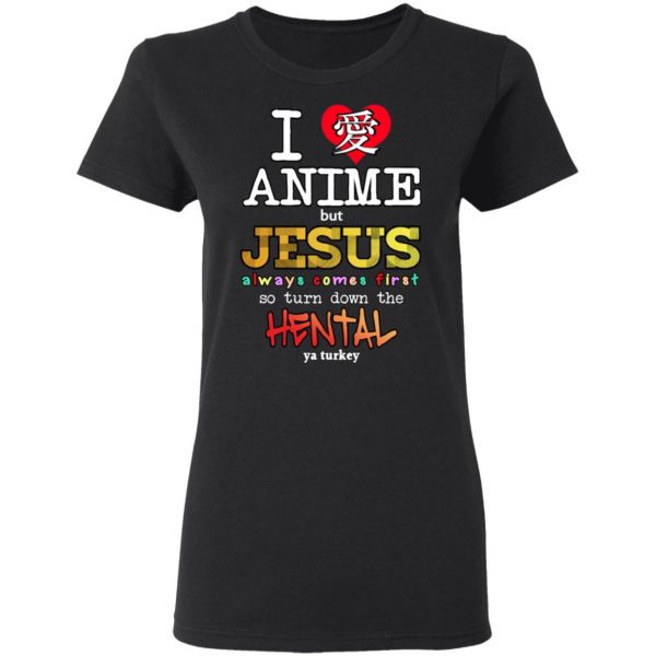 I Love Anime But Jesus Always Comes First So Turn Down The Hentai Shirt Anime 7