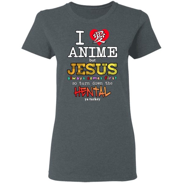 I Love Anime But Jesus Always Comes First So Turn Down The Hentai Shirt Anime 8
