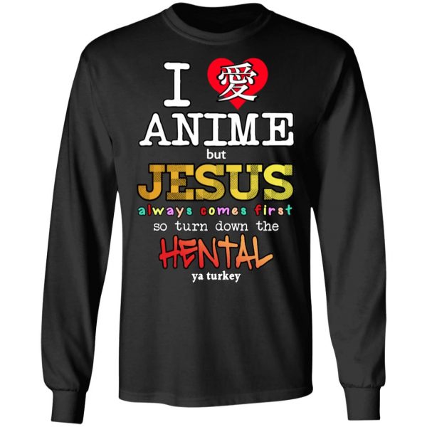 I Love Anime But Jesus Always Comes First So Turn Down The Hentai Shirt Anime 11