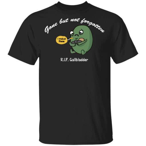 Gone But Not Forgotten R.I.P Gallbladder Shirt 1