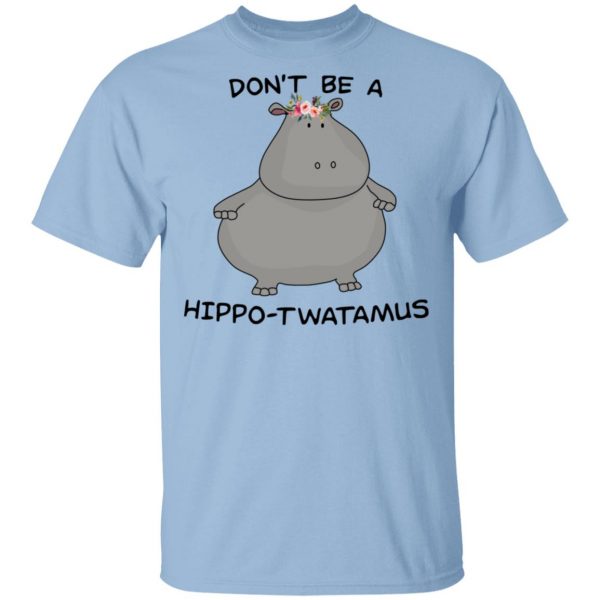 Don't Be A Hippo-Twatamus Shirt 1