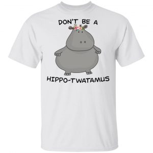 Don’t Be A Hippo-Twatamus Shirt Animals 2