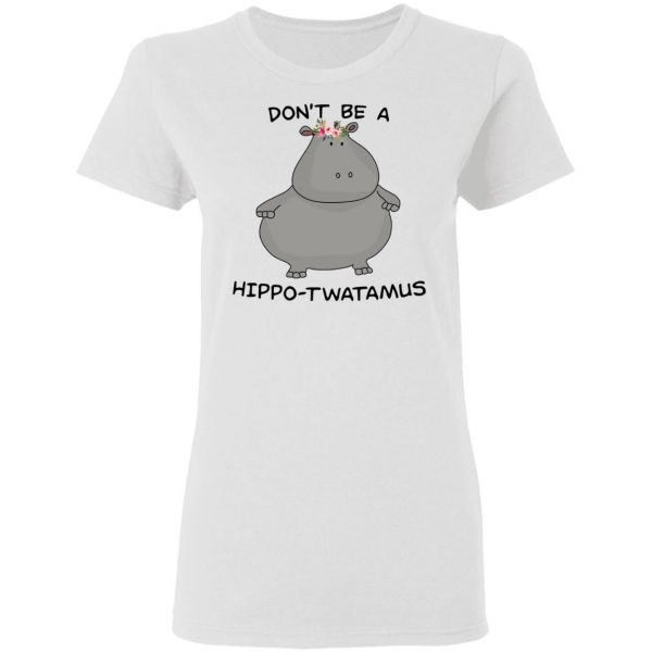 Don't Be A Hippo-Twatamus Shirt 3