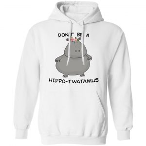 Don't Be A Hippo-Twatamus Shirt 7
