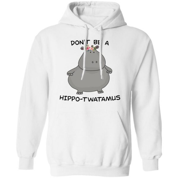 Don't Be A Hippo-Twatamus Shirt 4