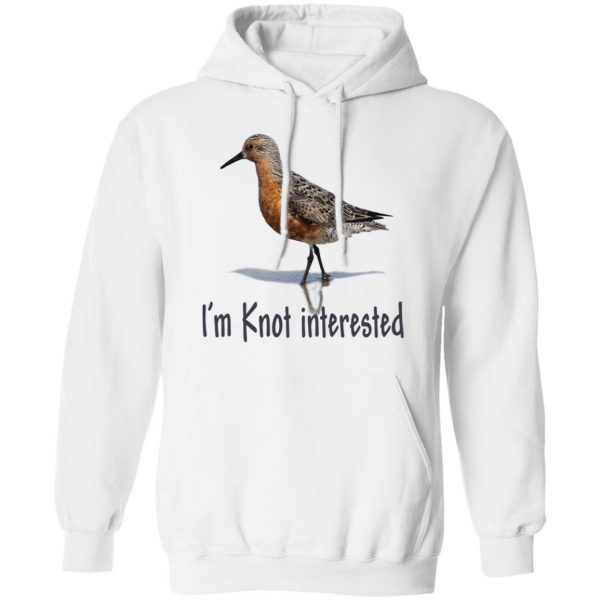 Bird I’m Knot Interested Shirt 4