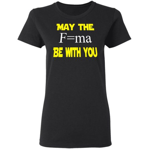 May The Mass Times Acceleration Be With You Shirt - Image 2