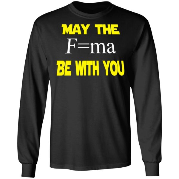 May The Mass Times Acceleration Be With You Shirt 9