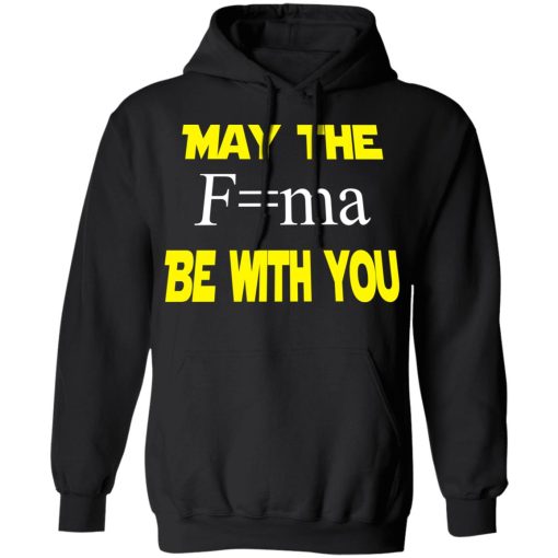 May The Mass Times Acceleration Be With You Shirt 4