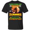 I Would Push Up In Front Of Zombies To Save My Doberman Shirt Apparel