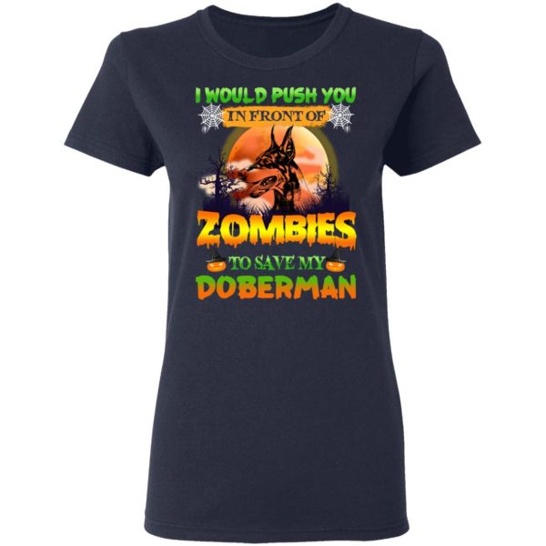 I Would Push Up In Front Of Zombies To Save My Doberman Shirt 7