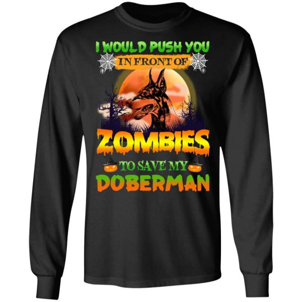 I Would Push Up In Front Of Zombies To Save My Doberman Shirt 9