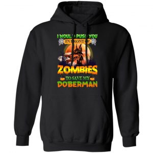 I Would Push Up In Front Of Zombies To Save My Doberman Shirt 22
