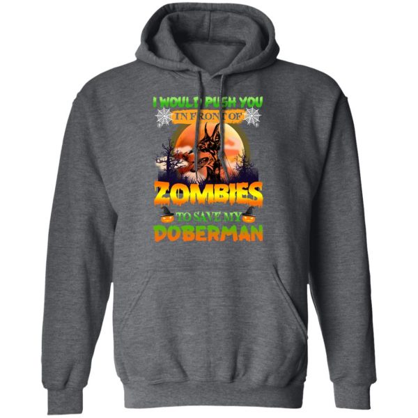 I Would Push Up In Front Of Zombies To Save My Doberman Shirt 12