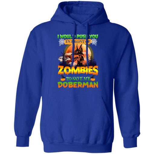 I Would Push Up In Front Of Zombies To Save My Doberman Shirt 13